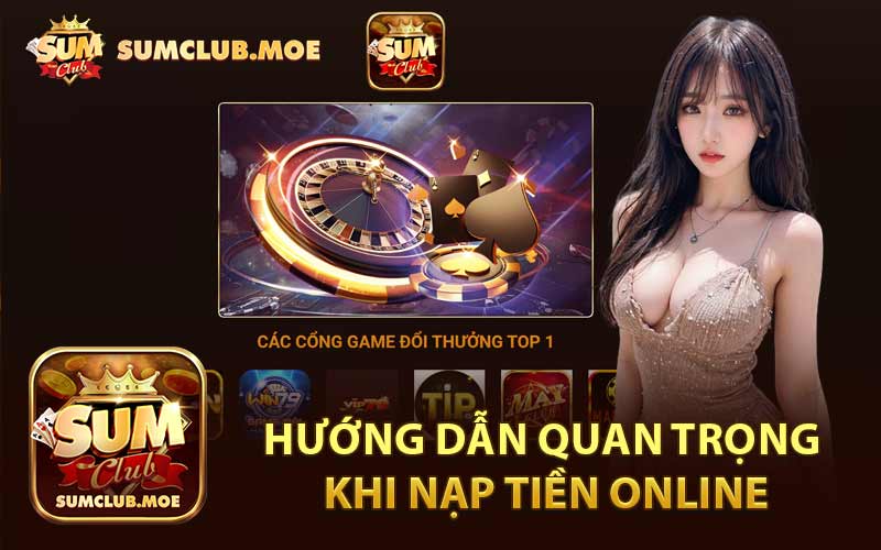 Hướng Dẫn Quan Trọng Khi Nạp Tiền Online