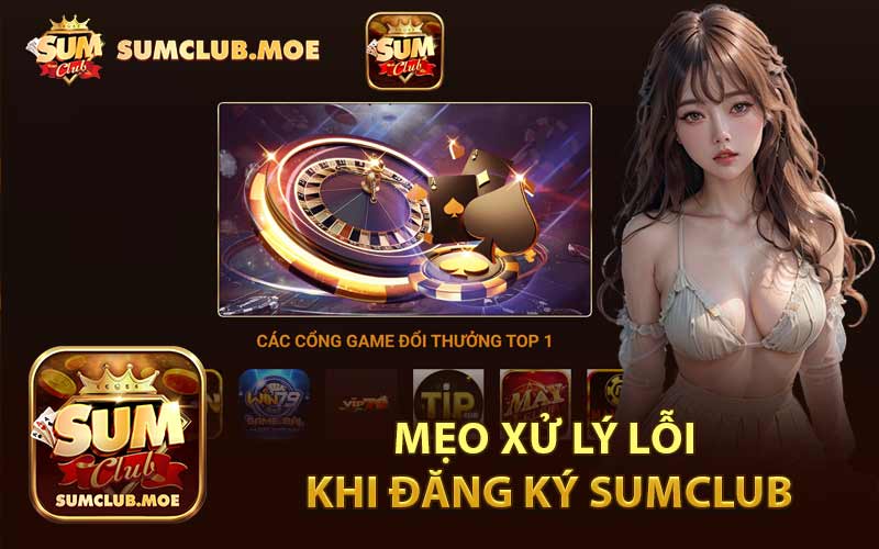 Mẹo Xử Lý Lỗi Khi Đăng Ký SumClub