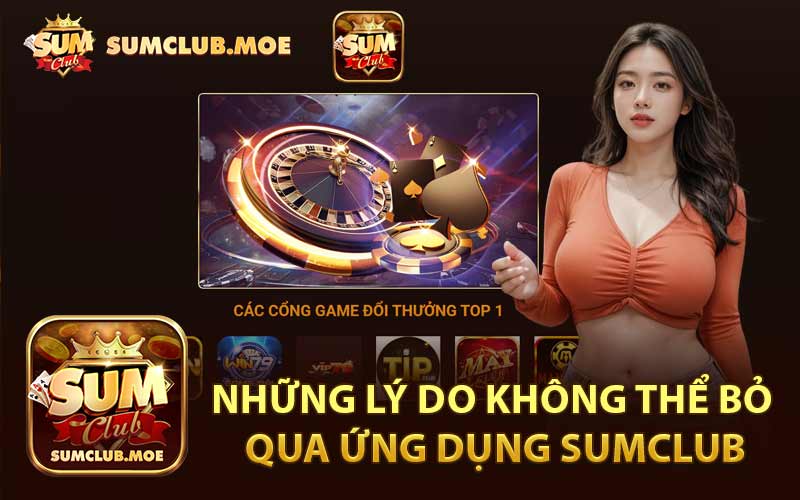 Những Lý Do Không Thể Bỏ Qua Ứng Dụng Sumclub