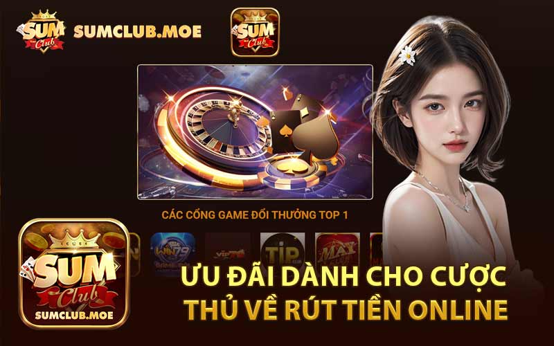 Ưu Đãi Dành Cho Cược Thủ Về Rút Tiền Online